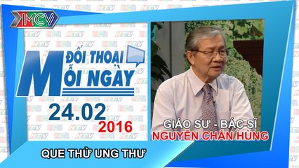 Que thử ung thư - GS.BS. Nguyễn Chấn Hùng | ĐTMN 240216