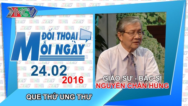 Que thử ung thư - GS.BS. Nguyễn Chấn Hùng | ĐTMN 240216