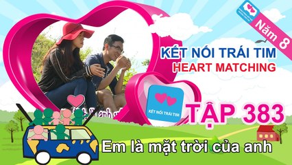 Em là mặt trời của anh | Kết Nối Trái Tim | Năm 8 | Tập 383 | 29/03/2016