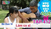 Chí Thiện - Thiên Vương kết hợp giúp bé làm ca sĩ - bé Đan Vi | ƯỚC MƠ CỦA EM | Tập 412 | 03/04/2016