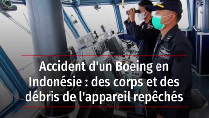 Accident d'un Boeing en Indonésie : des corps et des débris de l'appareil repêchés