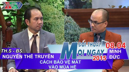 Bảo vệ mắt mùa hè - ThS. BS. Nguyễn Thế Truyền | ĐTMN 080415