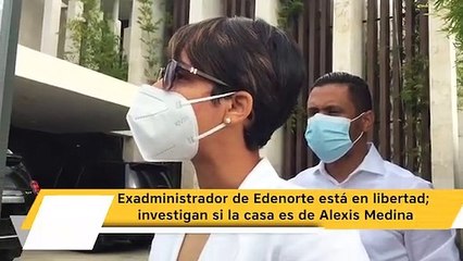 Exadministrador de Edenorte está en libertad; investigan si la casa es de Alexis Medina