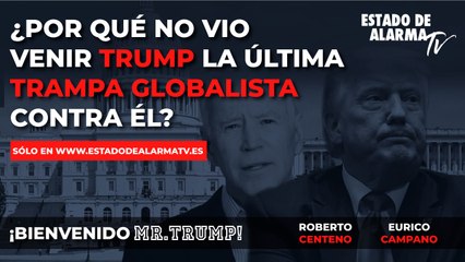BIENVENIDO MR. TRUMP ¿Por qué NO VIÓ VENIR TRUMP la última TRAMPA GLOBALISTA contra ÉL- Roberto Centeno