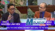 Đầu tư cho nông nghiệp, bắt đầu từ tư duy - Ông Lâm Viên | ĐTMN 170915