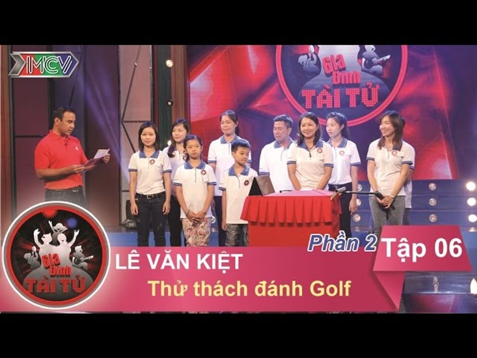 Gia Đình Tài Tử tập 6: anh Lê Văn Kiệt | thử thách đánh gôn | phát sóng 25/10/15.