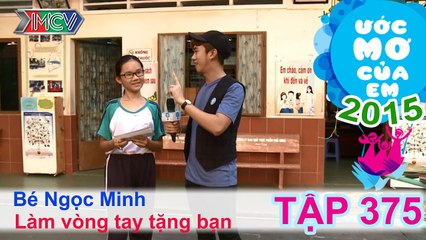 Minh Xù hỗ trợ làm vòng tay tặng bạn - bé Ngọc Minh | ƯỚC MƠ CỦA EM - Tập 375 | 26/11/2015