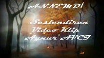 ANNEMDİ**yazan  **seslendiren** video klip ** Aynur  AVCI ..