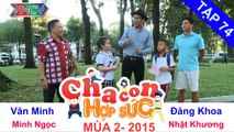 CHA CON HỢP SỨC | Tập 74 FULL | ‘Đổi nhà’ - khởi động hành trình mới | 051215