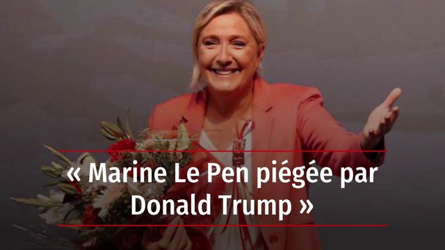 « Marine Le Pen piégée par Donald Trump »
