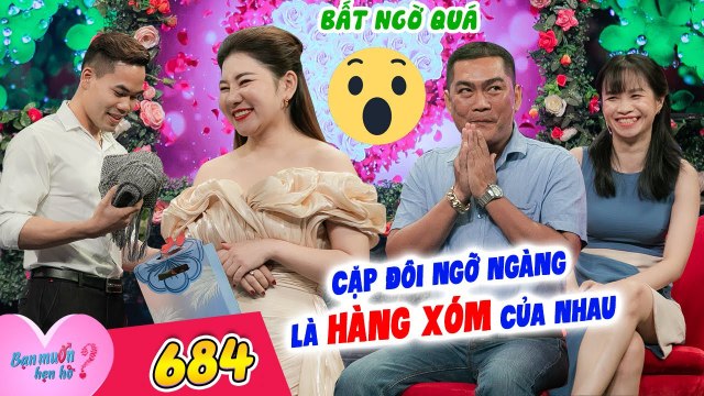 Bạn Muốn Hẹn Hò #684 I Cặp đôi NGỠ NGÀNG nhận ra LÀ HÀNG XÓM khi đi hẹn hò, BẤM NÚT DẮT NHAU VỀ luôn