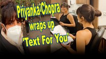 Priyanka Chopra Jonas wraps up 'Text For You'