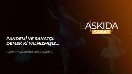Askıda Sanat… Pandemi ve sanatçı: Demek ki yalnızmışız…