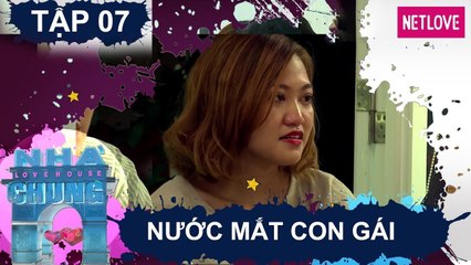 Ngôi Nhà Chung | Love House - Mùa 1 - Tập 07