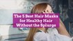 The 5 Best Hair Masks for Healthy Hair Without the SplurgeThe 5 Best Hair Masks for Health