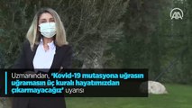 Uzmanından, 'Kovid-19 mutasyona uğrasın uğramasın üç kuralı hayatımızdan çıkarmayacağız' uyarısı