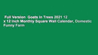 Full Version  Goats in Trees 2021 12 x 12 Inch Monthly Square Wall Calendar, Domestic Funny Farm