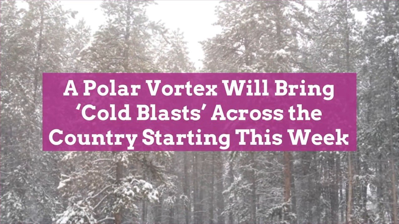 A Polar Vortex Will Bring 'Cold Blasts' Across the Country Starting This Week