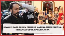 Divonis 1000 Tahun Penjara karena Memperkosa, Ini Fakta Sosok Harun Yahya