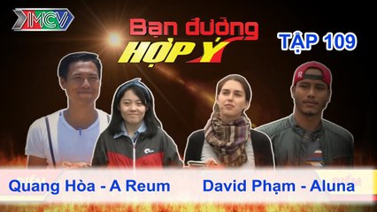 Quang Hòa, A Reum vs. David Phạm, Aluna | BẠN ĐƯỜNG HỢP Ý | Tập 109 | 310115