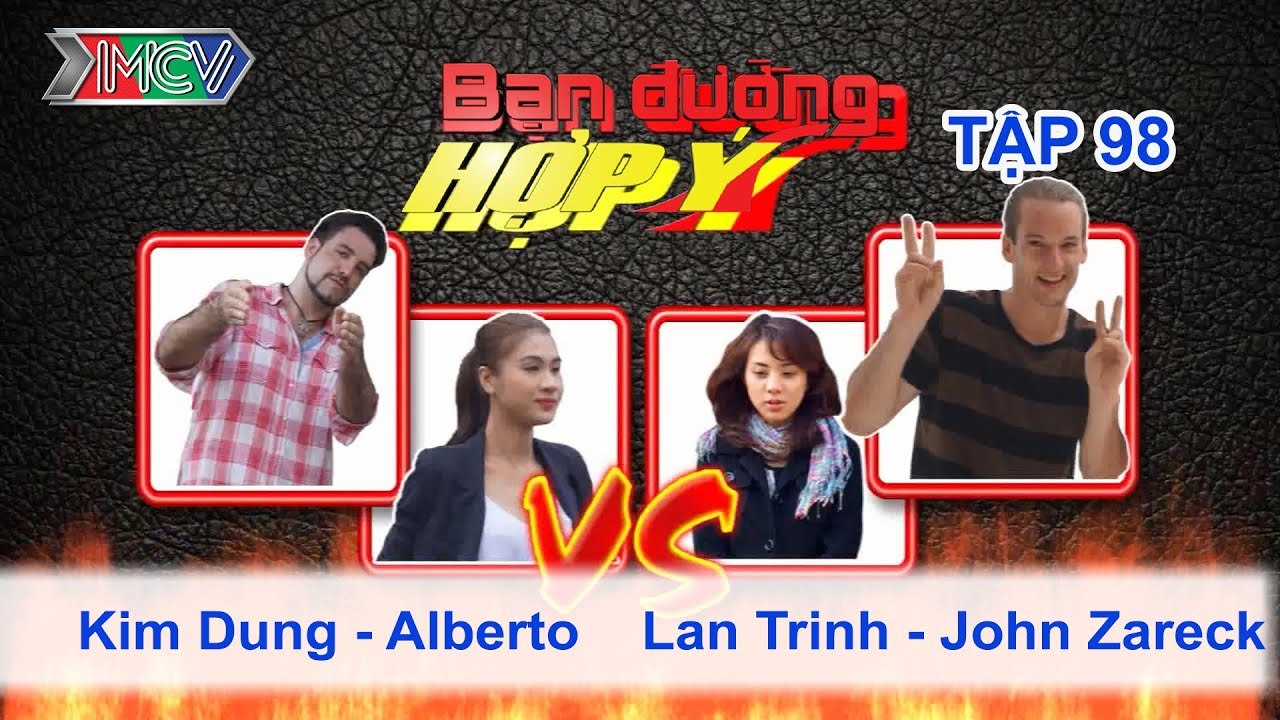 Kim Dung, Alberto vs. Lan Trinh, John Zareck | BẠN ĐƯỜNG HỢP Ý | Tập 98 | 151114