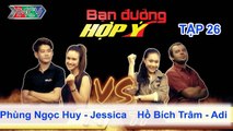 Phùng Ngọc Huy, Jessica vs. Hồ Bích Trâm, Adi | BẠN ĐƯỜNG HỢP Ý | Tập 26 | 290613