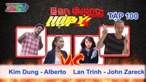 Kim Dung, Alberto vs. Lan Trinh, John Zareck | BẠN ĐƯỜNG HỢP Ý | Tập 100 | 291114