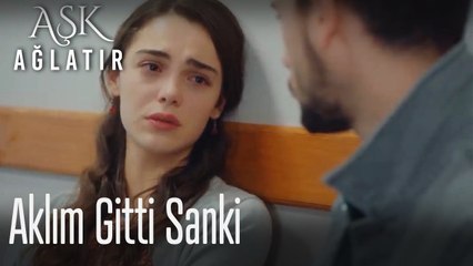 Aklım gitti sanki 