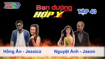Hồng Ân, Jessica vs. Nguyệt Ánh, Jason | BẠN ĐƯỜNG HỢP Ý | Tập 40 | 051013