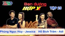 Phùng Ngọc Huy, Jessica vs. Hồ Bích Trâm, Adi | BẠN ĐƯỜNG HỢP Ý | Tập 25 | 220613