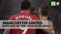 Rêver mais pas trop pour les Red Devils