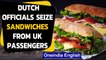 Brexit: Why are Dutch officials confiscating sandwiches from British passengers?| Oneindia News