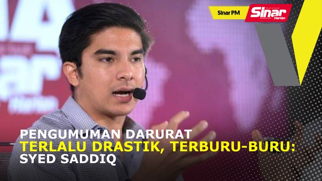 SINAR PM: Pengumuman darurat terlalu drastik, terburu-buru: Syed Saddiq