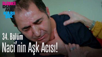 Naci'nin aşk acısı! - İlişki Durumu Karışık 34. Bölüm