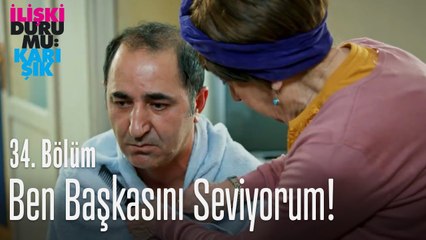 Ben başkasını seviyorum! - İlişki Durumu Karışık 34. Bölüm