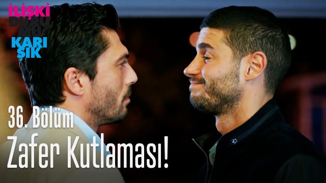 Zafer kutlaması! - İlişki Durumu Karışık 36. Bölüm