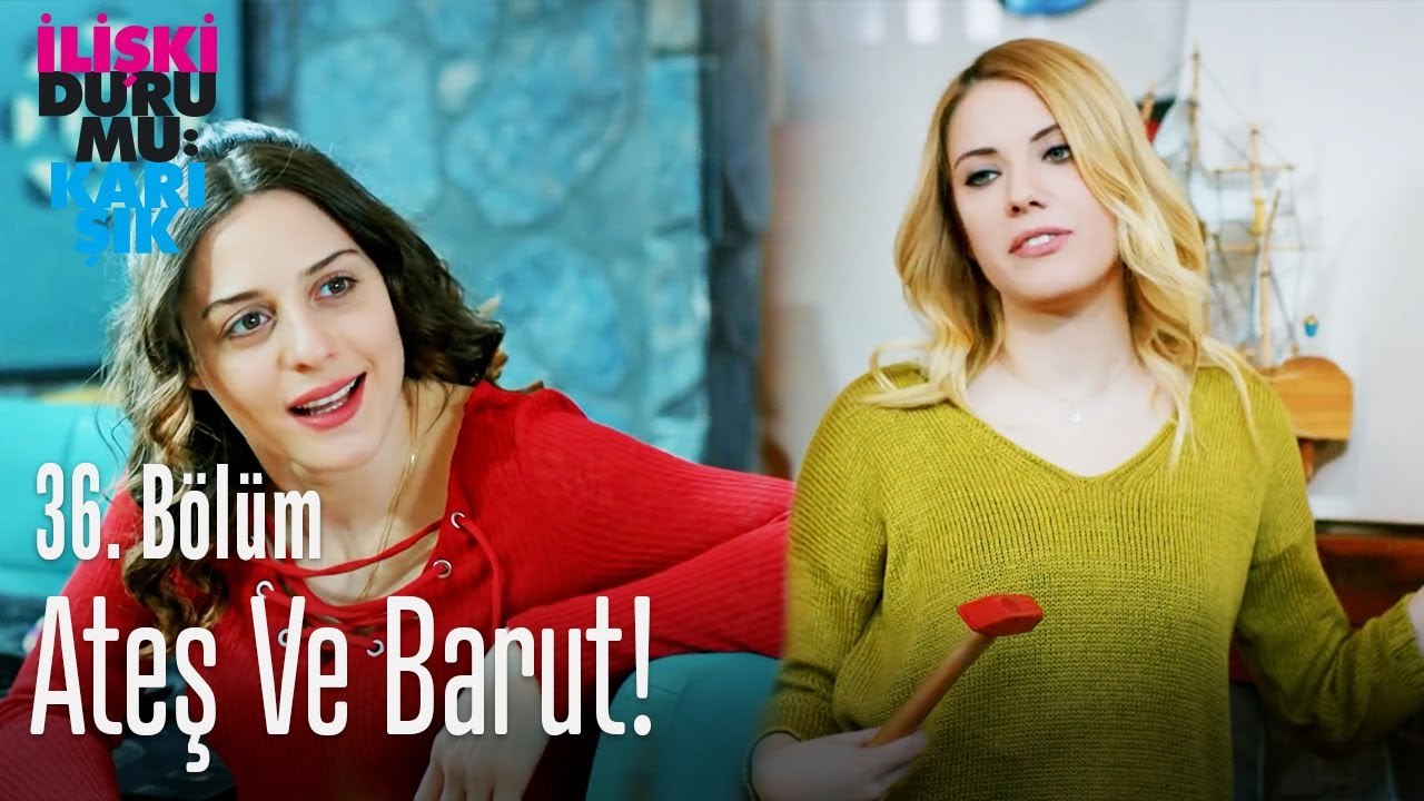 Ateş ve barut! - İlişki Durumu Karışık 36. Bölüm