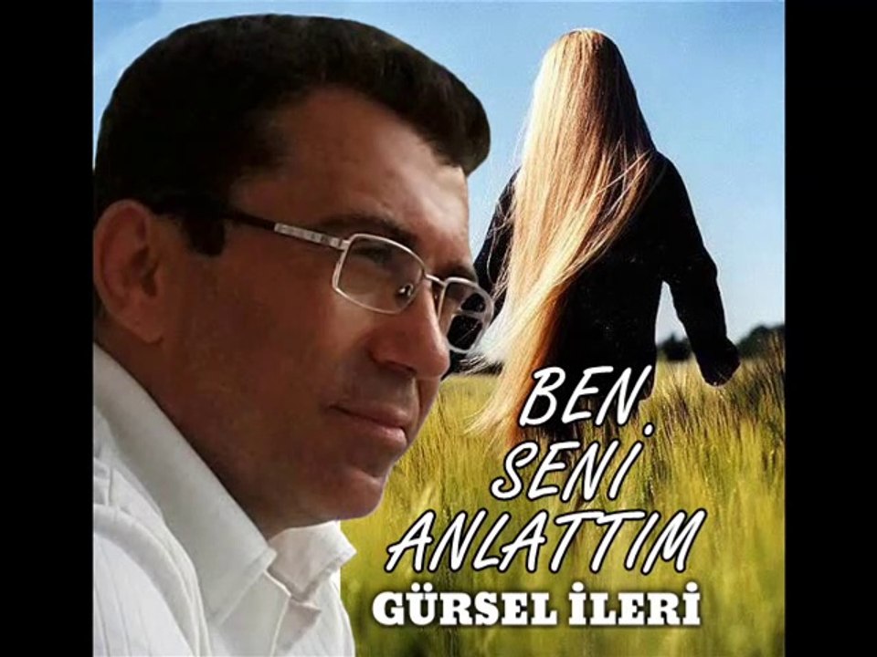 Gürsel İleri - Ben Seni Anlattım