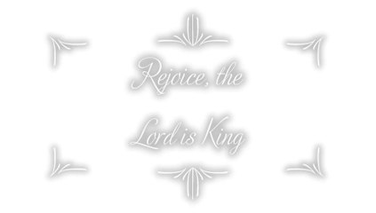 Rejoice, the Lord is King