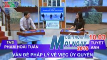 Vấn đề pháp lý về việc ủy quyền - ThS. Phạm Hoài Tuấn | ĐTMN 100315