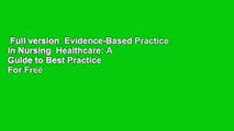 Full version  Evidence-Based Practice in Nursing  Healthcare: A Guide to Best Practice  For Free