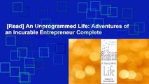 [Read] An Unprogrammed Life: Adventures of an Incurable Entrepreneur Complete