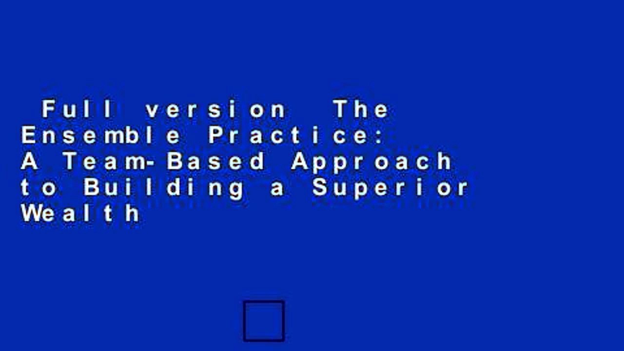 Full version  The Ensemble Practice: A Team-Based Approach to Building a Superior Wealth