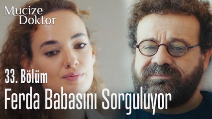 Ferda babasını sorguluyor - Mucize Doktor 33. Bölüm