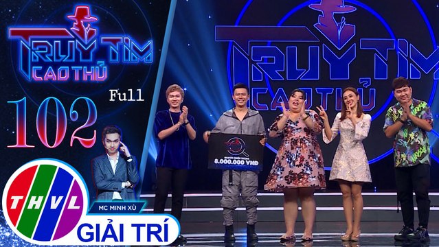 Truy tìm cao thủ - Tập 102 FULL: Ca sĩ Miko Lan Trinh, diễn viên Trần Anh Huy, Tuyền Mập, Quốc Khánh