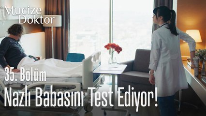 Nazlı babasını test ediyor! - Mucize Doktor 35. Bölüm