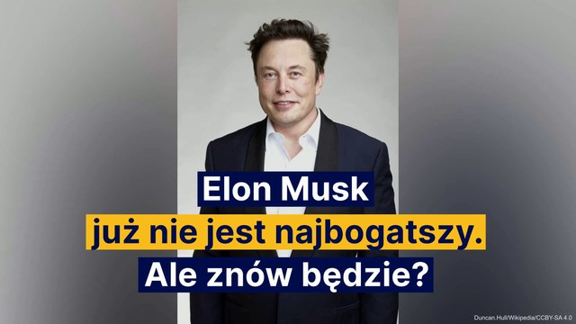 Elon Musk już nie jest najbogatszy. Ale znów będzie?