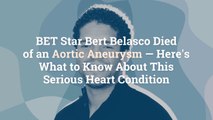 BET Star Bert Belasco Died of an Aortic Aneurysm—Here's What to Know About This Serious He