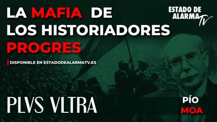 PLVS VLTRA con PÍO MOA: La MAFIA de los HISTORIADORES PROGRES