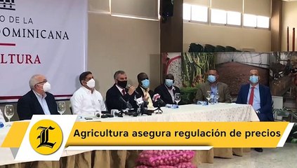 Agricultura asegura regulación de precios